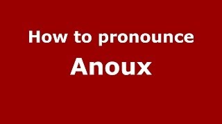 How to pronounce Anoux