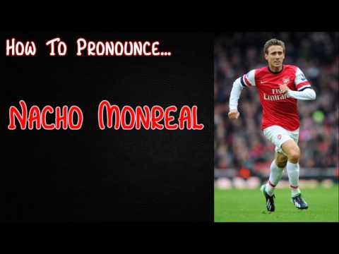 How to Pronounce Nacho Monreal