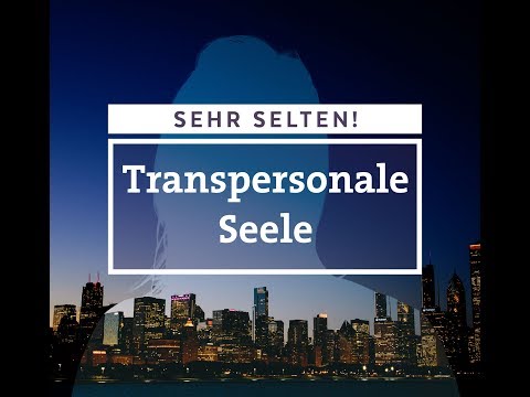Die Transpersonale Seele (transzendenter Seelenzustand) - SEHR SELTEN