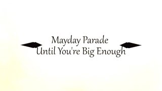 Mayday Parade - Until You're Big Enough [Lyrics]