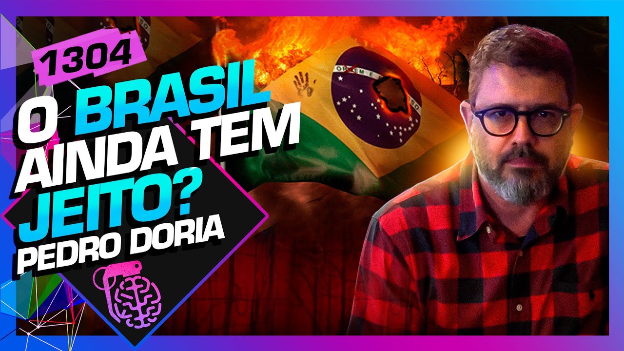 O BRASIL AINDA TEM JEITO?: PEDRO DORIA - Inteligência Ltda. Podcast #1304