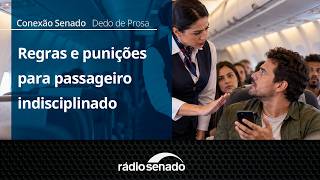 Dedo de Prosa | Novas regras da Anac para passageiros indisciplinados | Conexão Senado 15/9/26