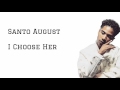Santo August- I Choose Her (Lyrics)