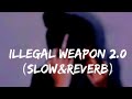 illegal Weapon 2.0 | [Slow&Reverb] S.L.O.W_77