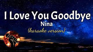 I LOVE YOU GOODBYE - NINA (karaoke version)