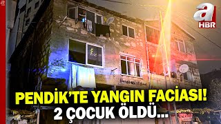 Pendik'te yangın faciası! 2 çocuk öldü 2 yaralı | A Haber