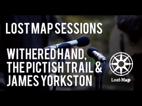 Lost Map Sessions #6: James Yorkston, The Pictish Trail & Withered Hand