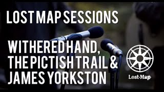 Lost Map Sessions #6: James Yorkston, The Pictish Trail & Withered Hand