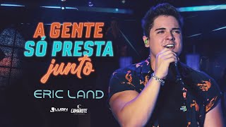 Ouvir Só Presta Junto Eric Land