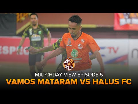 MATCHDAY VIEW EPISODE 5 [ MATCHDAY 5 : VAMOS MATARAM VS HALUS FC ] PRO FUTSAL LEAGUE 2020