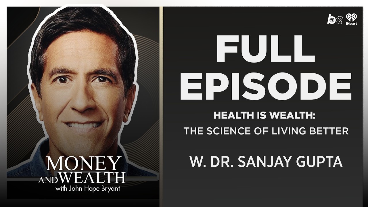Health Is Wealth: John Hope Bryant & Dr. Sanjay Gupta On The Science Of Living Better