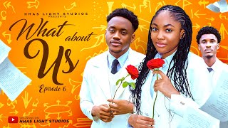 WHAT ABOUT US | EP6 | HIGH SCHOOL SERIES | STARRING: ANGEL UNIGWE, EMMANUEL NSE, CHISOM OGUIKE. WHAT ABOUT US | EP6 | HIGH SCHOOL SERIES | STARRING: ANGEL UNIGWE, EMMANUEL NSE, CHISOM OGUIKE.