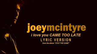 I LOVE YOU CAME TOO LATE - JOEY McINTYRE (Lyric Version)