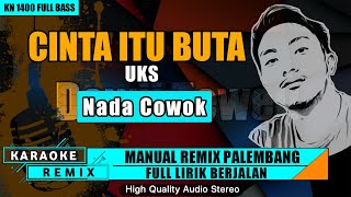 Download lagu CINTA ITU BUTA_UKS_Nada Cowok || KARAOKE REMIX PALEMBANG mp3
