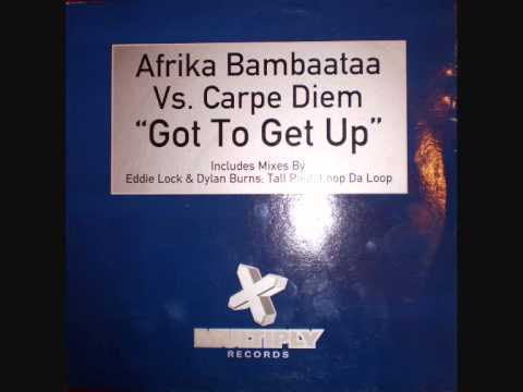 Africa Bambaataa Vs. Carpe Diem - Got To Get Up (Tall Paul Remix)