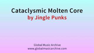 Cataclysmic molten core by Jingle Punks 1 HOUR