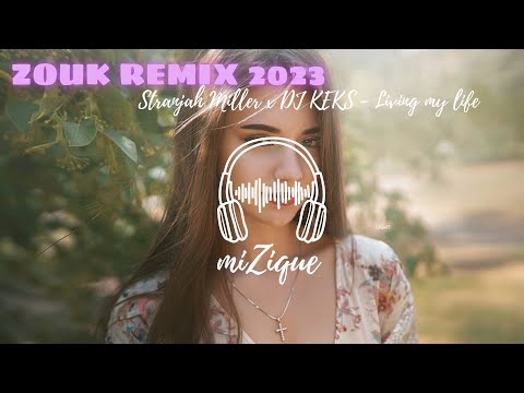 Stranjah Miller x DJ KEKS - Living my life  [ ZOUK REMIX 2023 ]