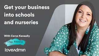 Webinar with Cerys Keneally - How to get your business into schools + nurseries | LoveAdmin