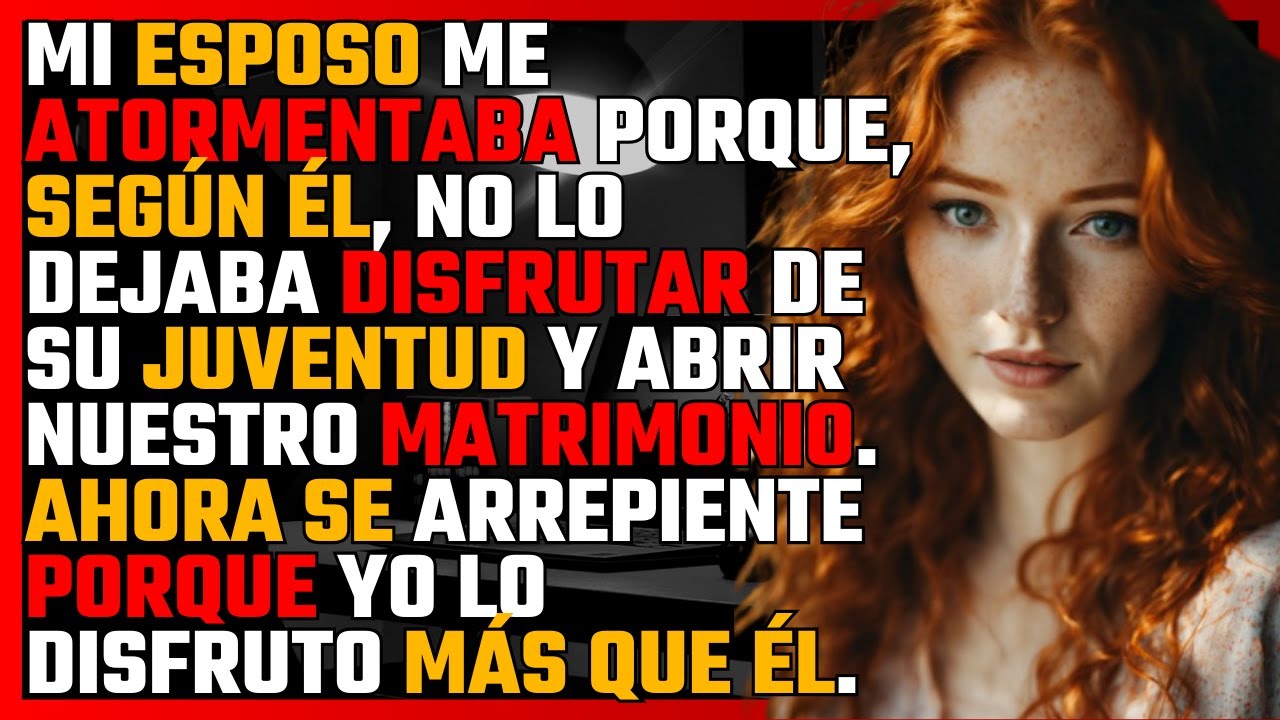 MI ESPOSO me ATORMENTABA porque, según él, no lo dejaba DISFRUTAR de su JUVENTUD y ABRIR nuestro...