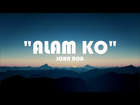 "ALAM KO" - JOHN ROA (Lyrics)