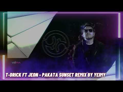 T DRICK FT JEON - PAKATA SUNSET REMIX BY YEIMY