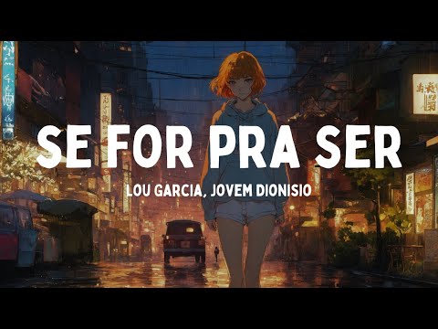 Lou Garcia, Jovem Dionisio - se for pra ser [Letras]