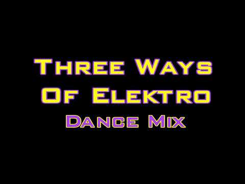 Three Ways Of Elektro (Dance Mix)