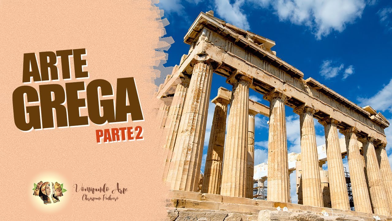 HISTÓRIA DA ARTE - ARTE GREGA  PARTE 2