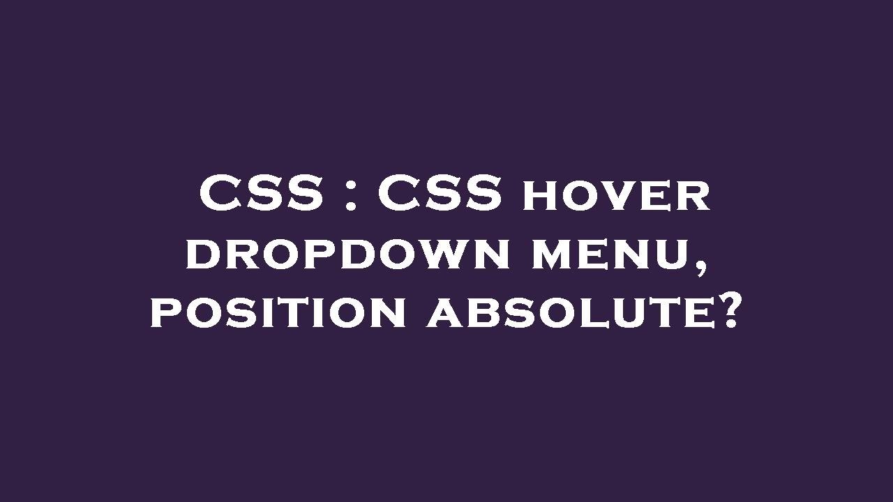 CSS : CSS hover dropdown menu, position absolute?