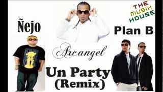 Un Party (Remix) - Arcangel Ft Plan B &amp; Ñejo (The Musik House)