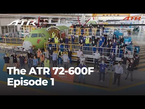 The ATR 72-600F: Born to Be a Freighter – Episode 1 – A Team’s Achievement