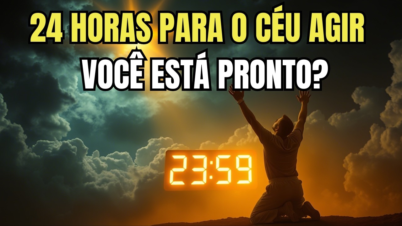 Escolhidos, Restam 24 Horas — A Decisão Final de Deus Vai Liberar a Sua Maior Bênção Hoje à Noite!🙌