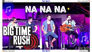 Na Na Na - Big Time Rush - Lyrics