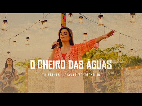 O Cheiro Das Águas | DVD Tu Reinas | Diante do Trono