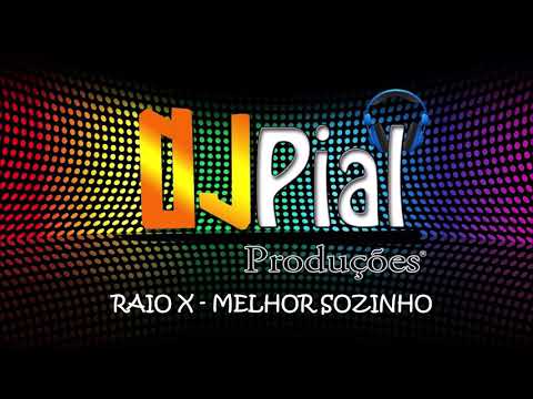 RAIO X - MELHOR SOZINHO #DjPial