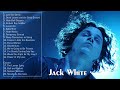 The Very Best Of Jack White Jack White Greatest Hits Jack White Full Playlist