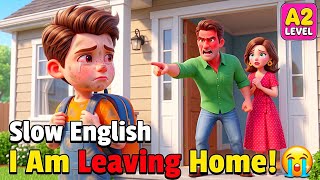 I Am Leaving Home! 😭 | Slow English Listening Story (A1–A2 Level)