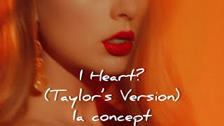 Taylor Swift - I Heart? (Taylor’s Version)