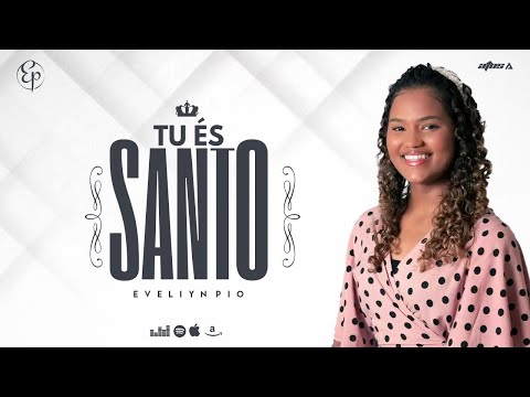 EVELYN PIO - TU ÉS SANTO