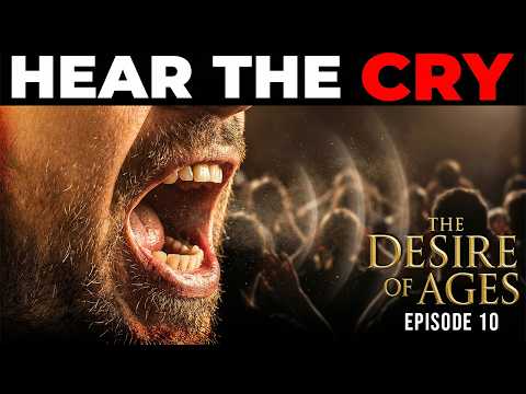 BEFORE Jesus Returns, You MUST Hear This Message - (The Desire of Ages: Ep.10)