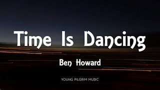 Ben Howard - Time Is Dancing (Lyrics) - I Forget Where We Were (2014)