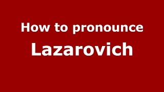 How to pronounce Lazarovich