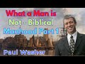 What a Man is Not - Biblical Manhood Part 1 - Paul Washer Sermons
