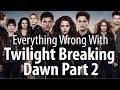 Everything Wrong With The Twilight Saga: Breaking ...