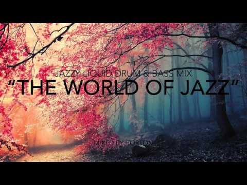 "The World Of Jazz" ~ Jazzy Liquid Drum & Bass Mix