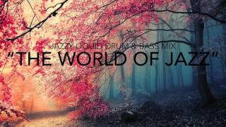 "The World Of Jazz" ~ Jazzy Liquid Drum & Bass Mix