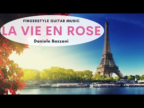 La vie en rose - Daniele Bazzani (Fingerstyle Guitar Music)