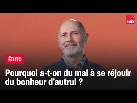 Pourquoi a-ton du mal à se réjouir du bonheur des autres ? Christophe André