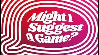 Welcome to Might I Suggest A Game!