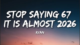 Download lagu Ryan - Stop Saying 67 it is Almost 2026 (Lyrics) mp3